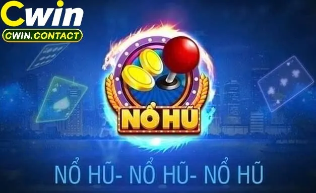 Nổ Hũ Cwin 1 Tổng quát nổ hũ Cwin