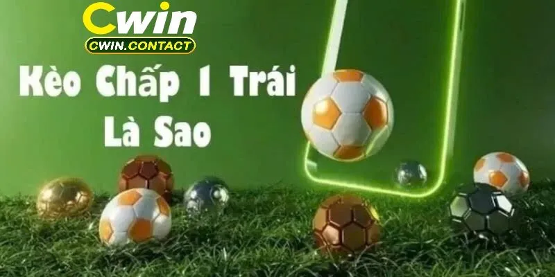 Kèo chấp 1 trái là gì?