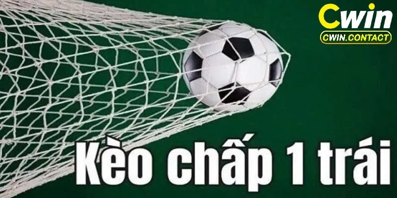 Tìm hiểu kèo chấp 1 trái Cwin trong bóng đá cách chơi và kinh nghiệm đặt cược 3 Kinh nghiệm chơi kèo chấp 1 trái từ cao thủ cá độ