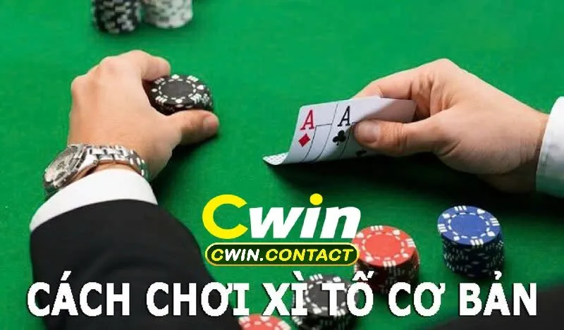 Mẹo Chơi Xì Tố Cwin Hiệu Quả